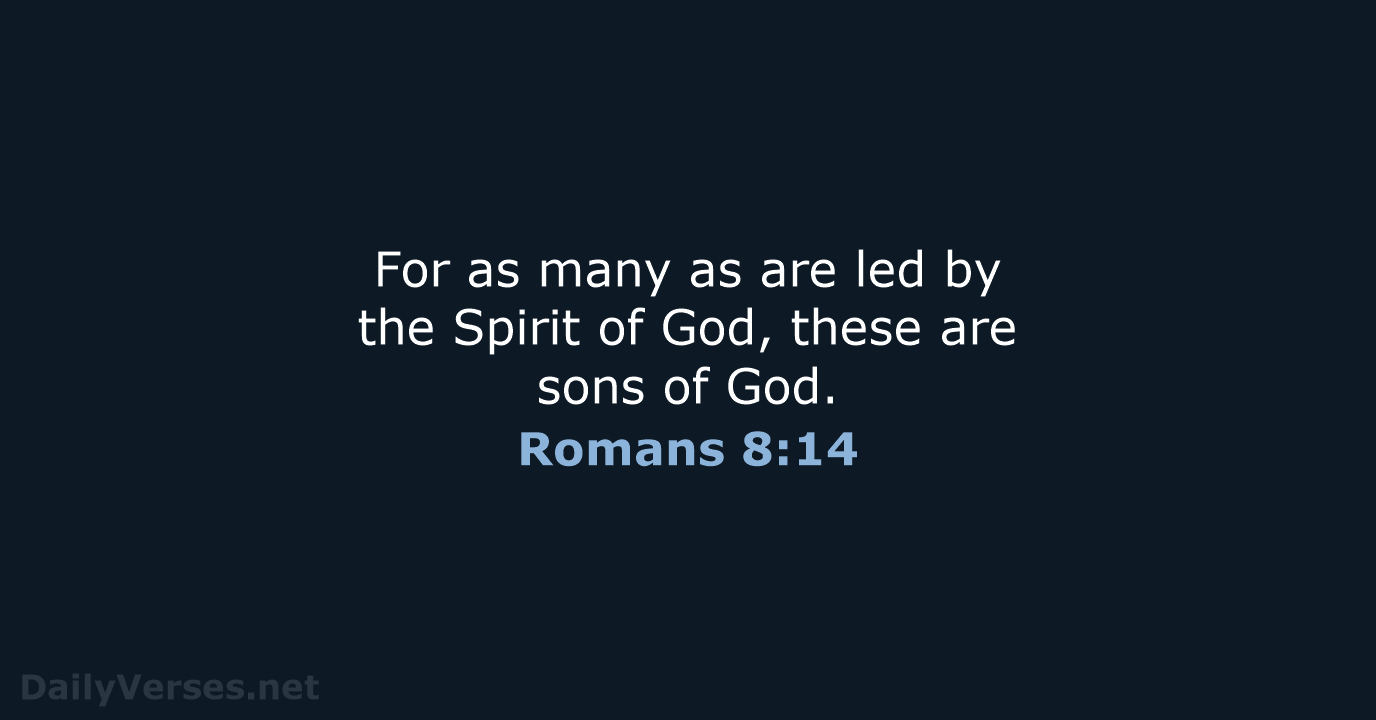 For as many as are led by the Spirit of God, these… Romans 8:14