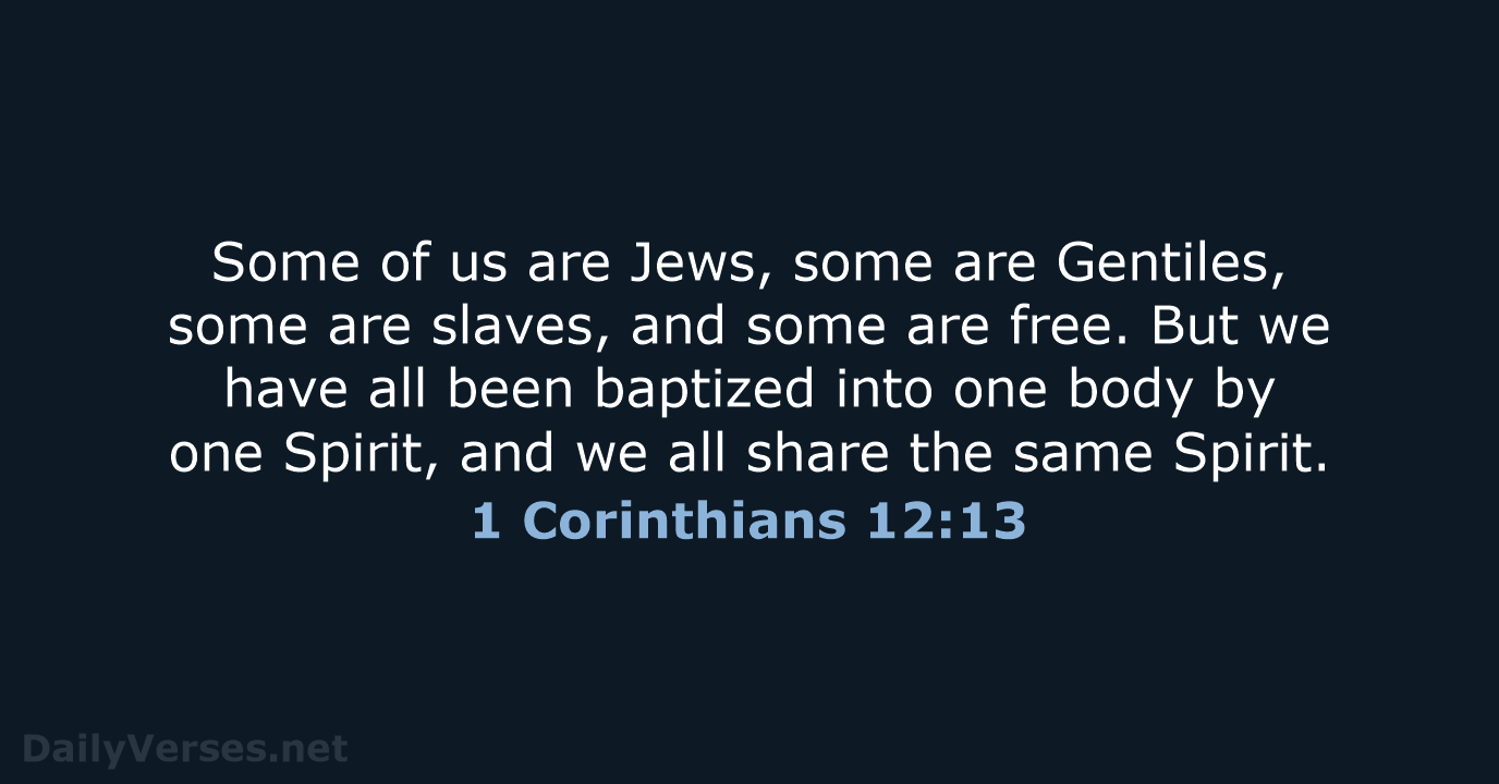 Some of us are Jews, some are Gentiles, some are slaves, and… 1 Corinthians 12:13