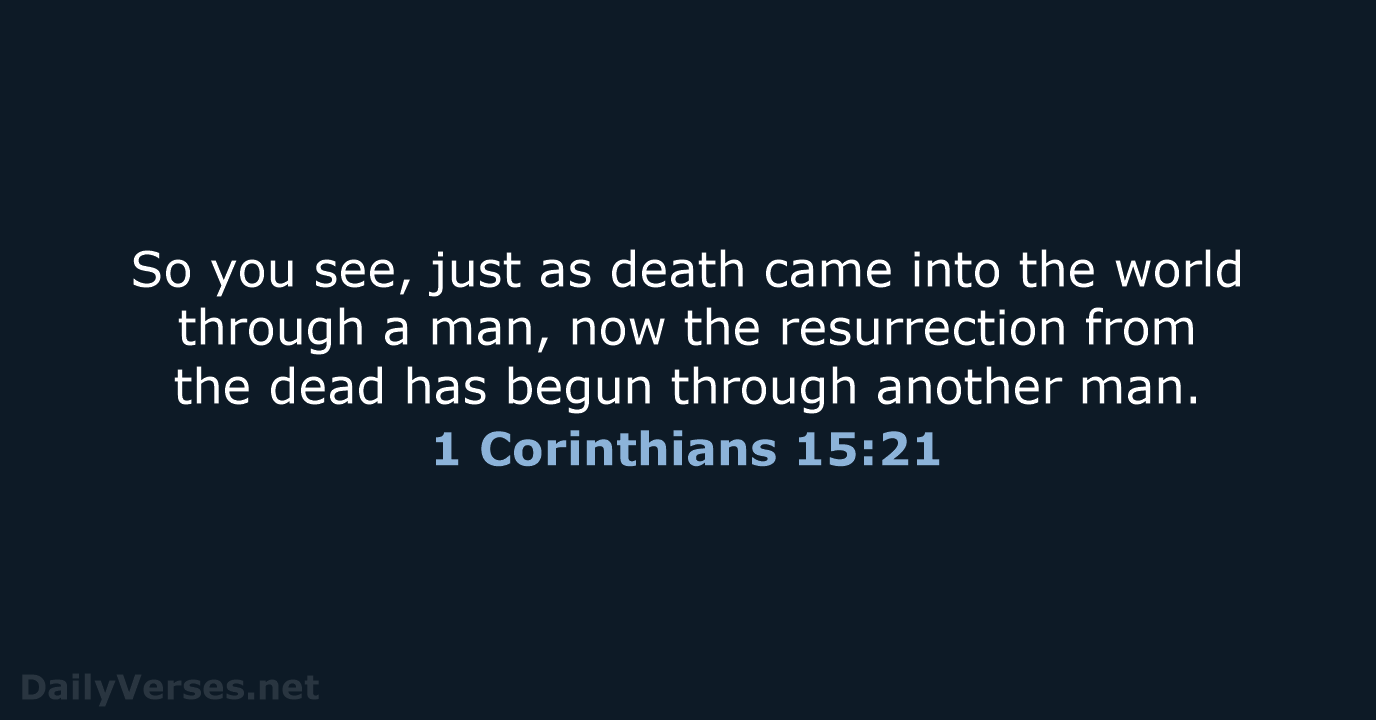 So you see, just as death came into the world through a… 1 Corinthians 15:21