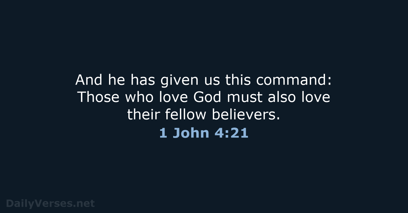 And he has given us this command: Those who love God must… 1 John 4:21