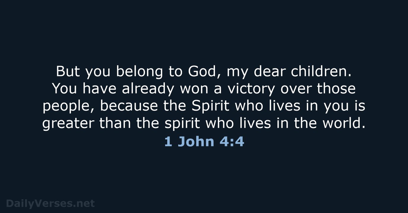 1 John 4:4 - NLT