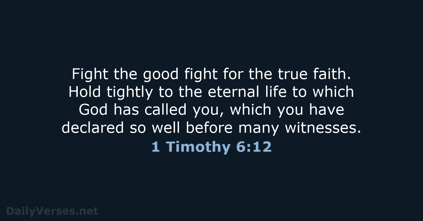 1 Timothy 6:12 - NLT