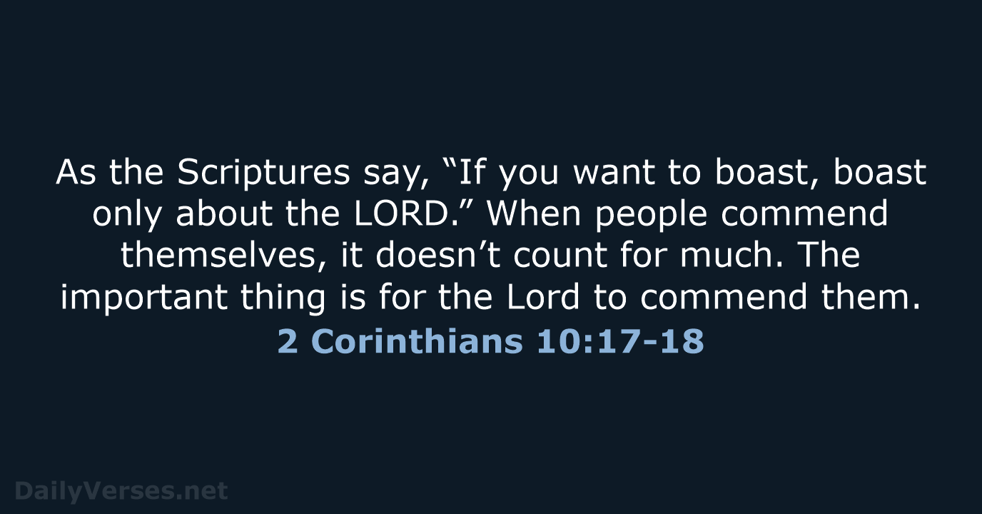 As the Scriptures say, “If you want to boast, boast only about… 2 Corinthians 10:17-18