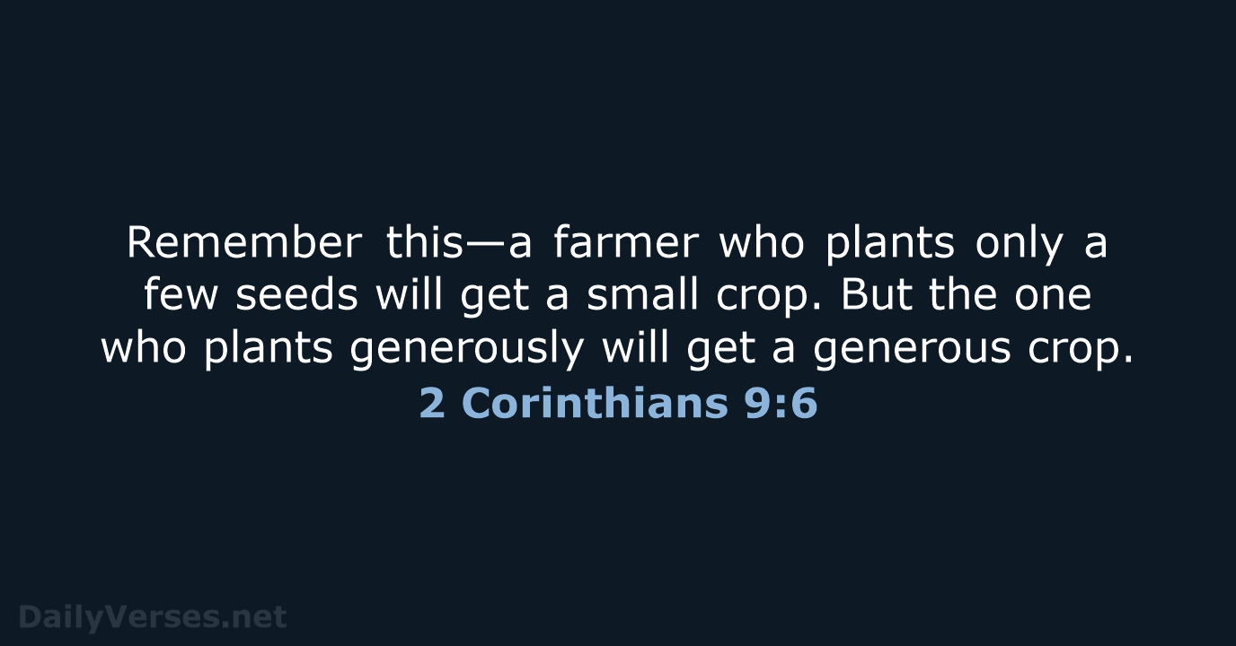 Remember this—a farmer who plants only a few seeds will get a… 2 Corinthians 9:6