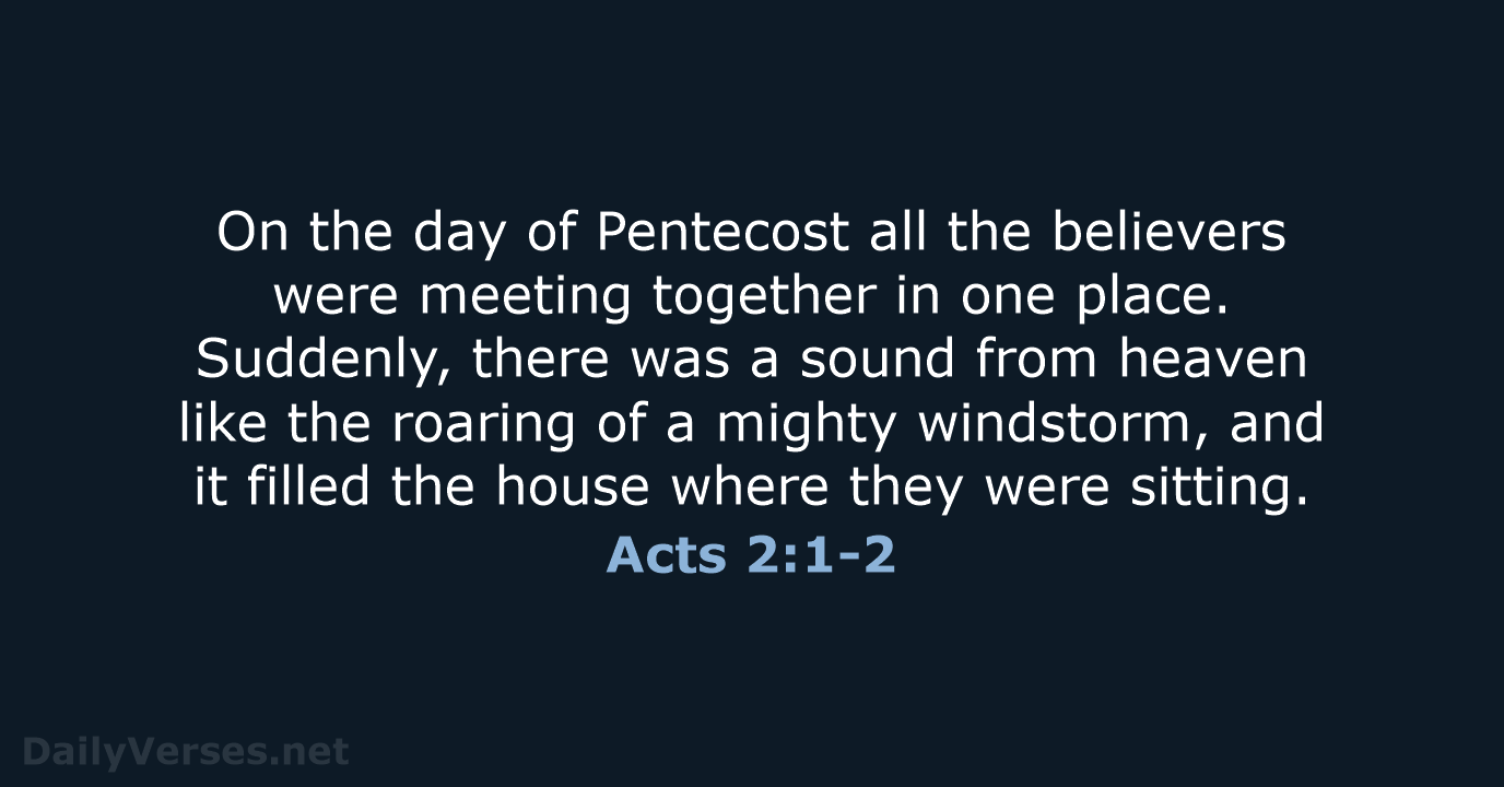 On the day of Pentecost all the believers were meeting together in… Acts 2:1-2