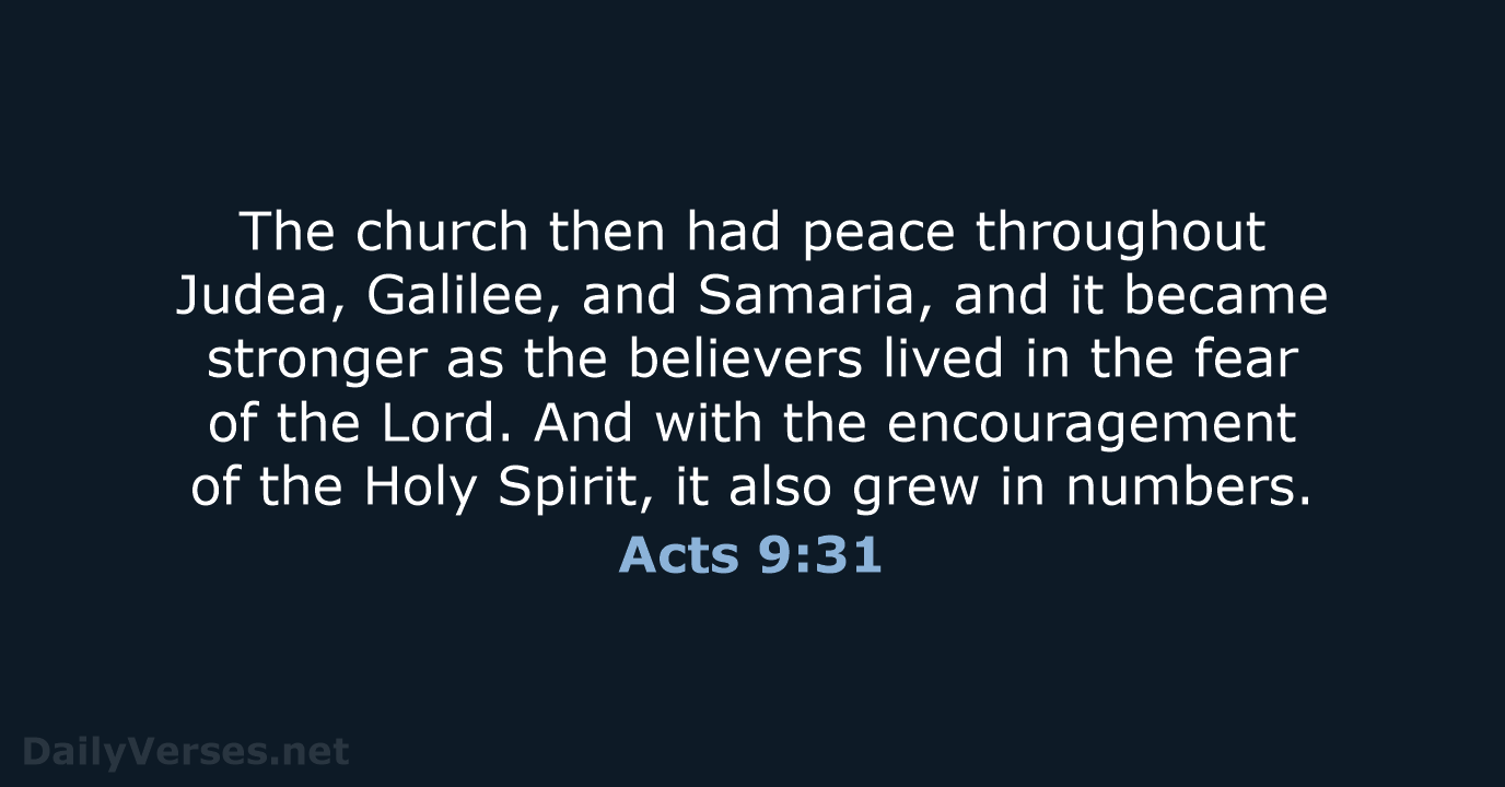 The church then had peace throughout Judea, Galilee, and Samaria, and it… Acts 9:31
