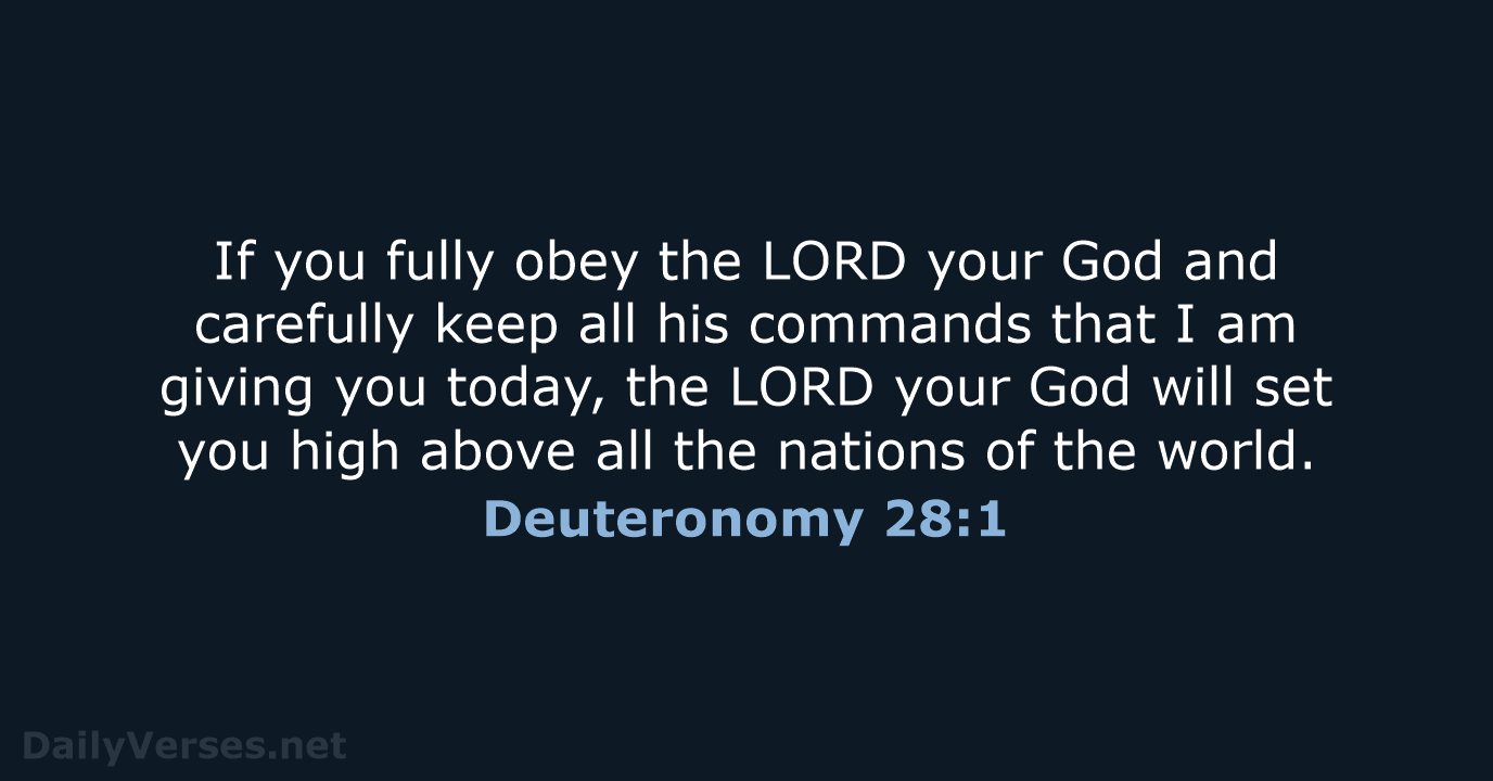 If you fully obey the LORD your God and carefully keep all… Deuteronomy 28:1