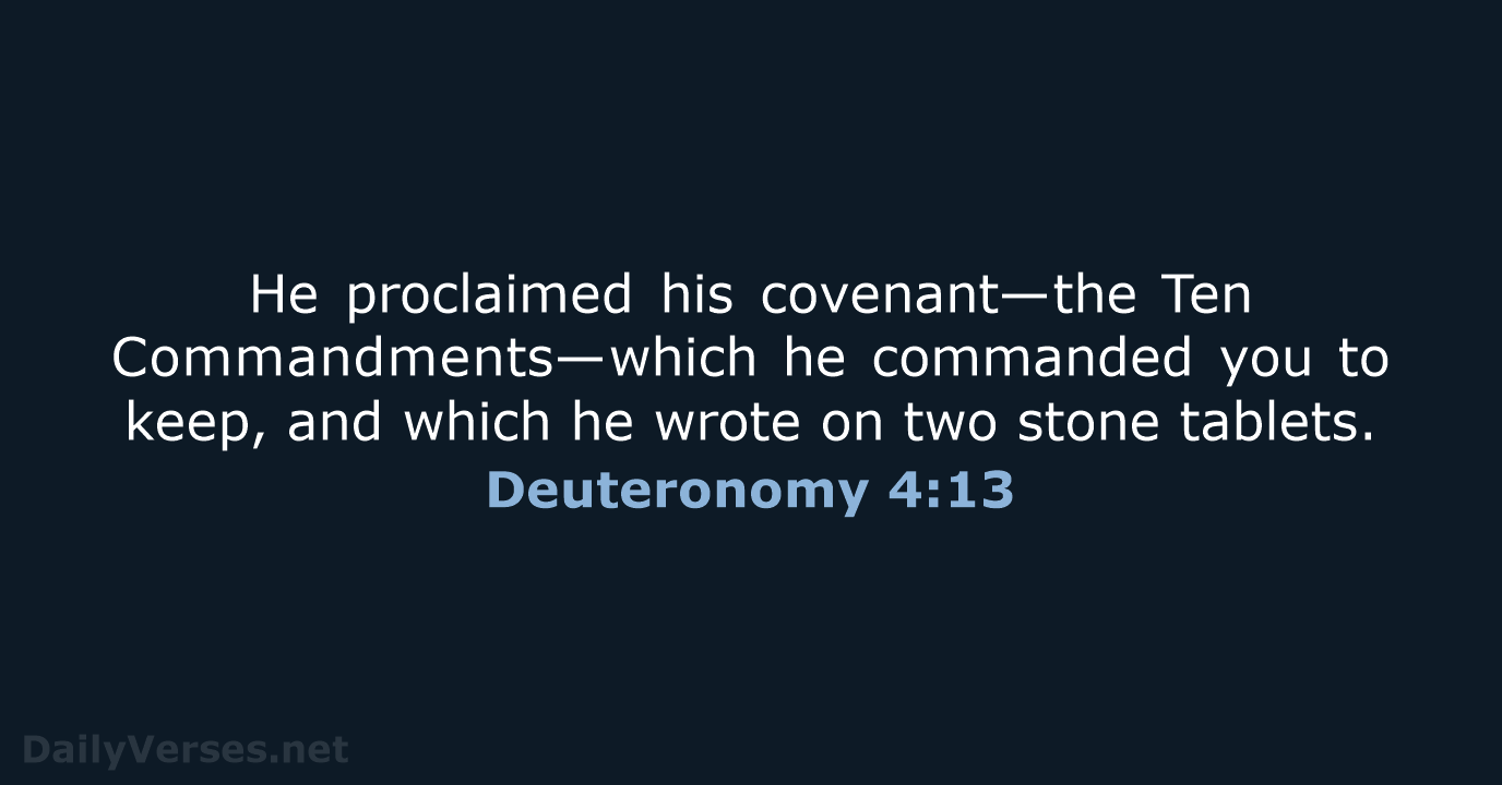 He proclaimed his covenant—the Ten Commandments—which he commanded you to keep, and… Deuteronomy 4:13