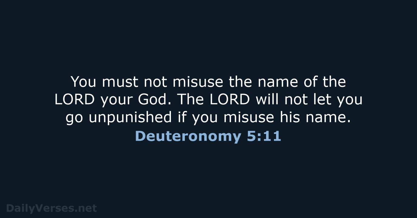You must not misuse the name of the LORD your God. The… Deuteronomy 5:11