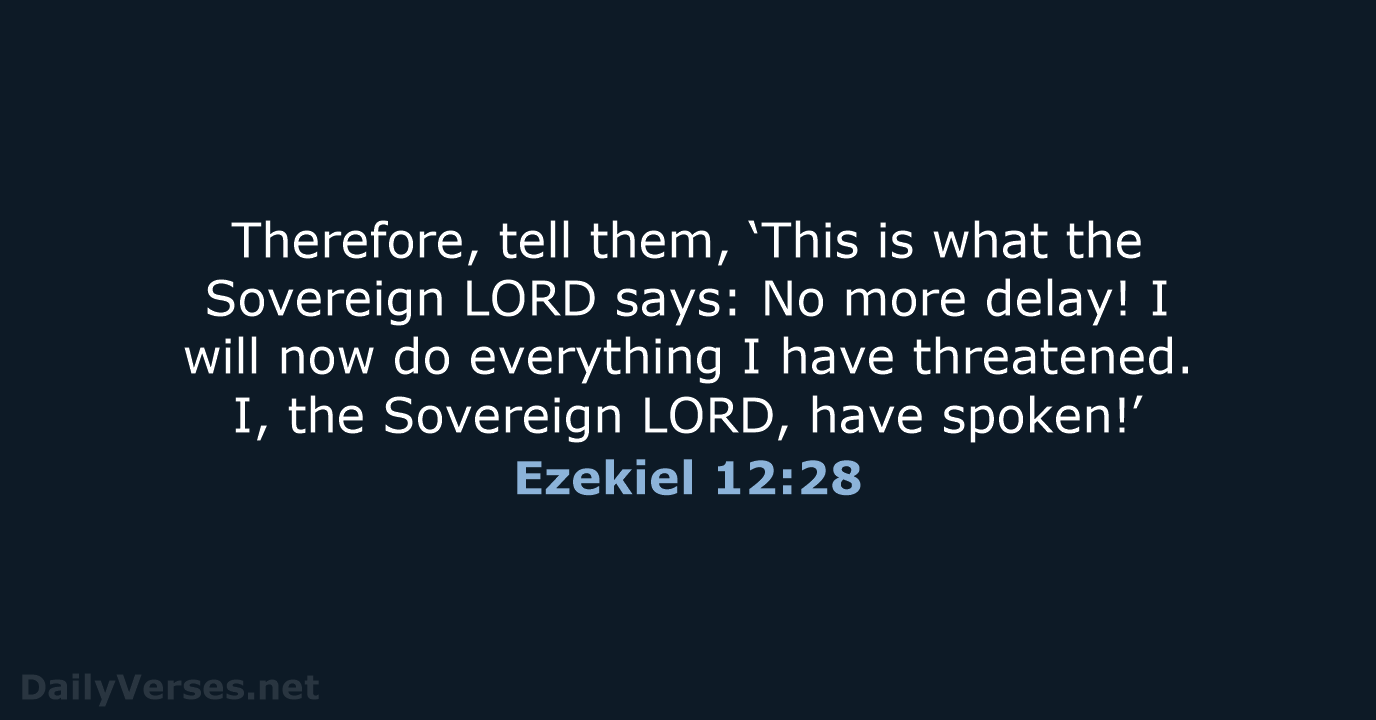 Therefore, tell them, ‘This is what the Sovereign LORD says: No more… Ezekiel 12:28