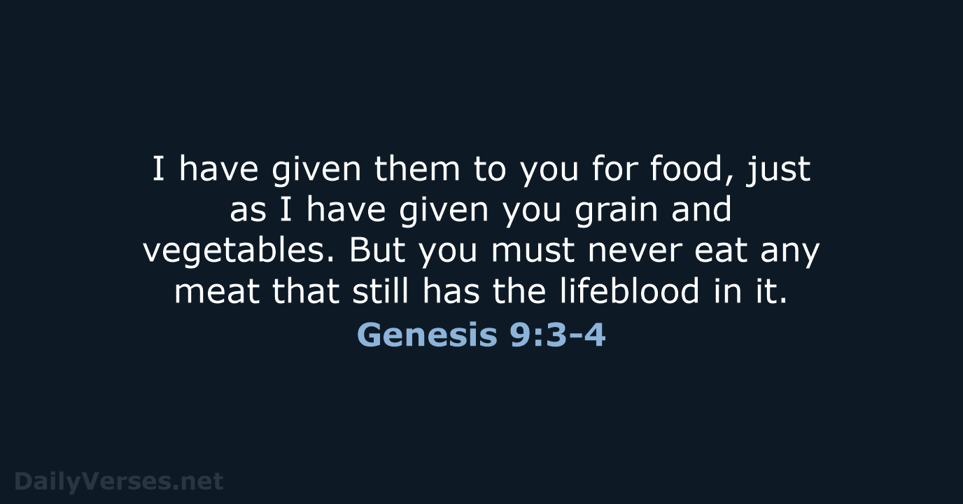 I have given them to you for food, just as I have… Genesis 9:3-4