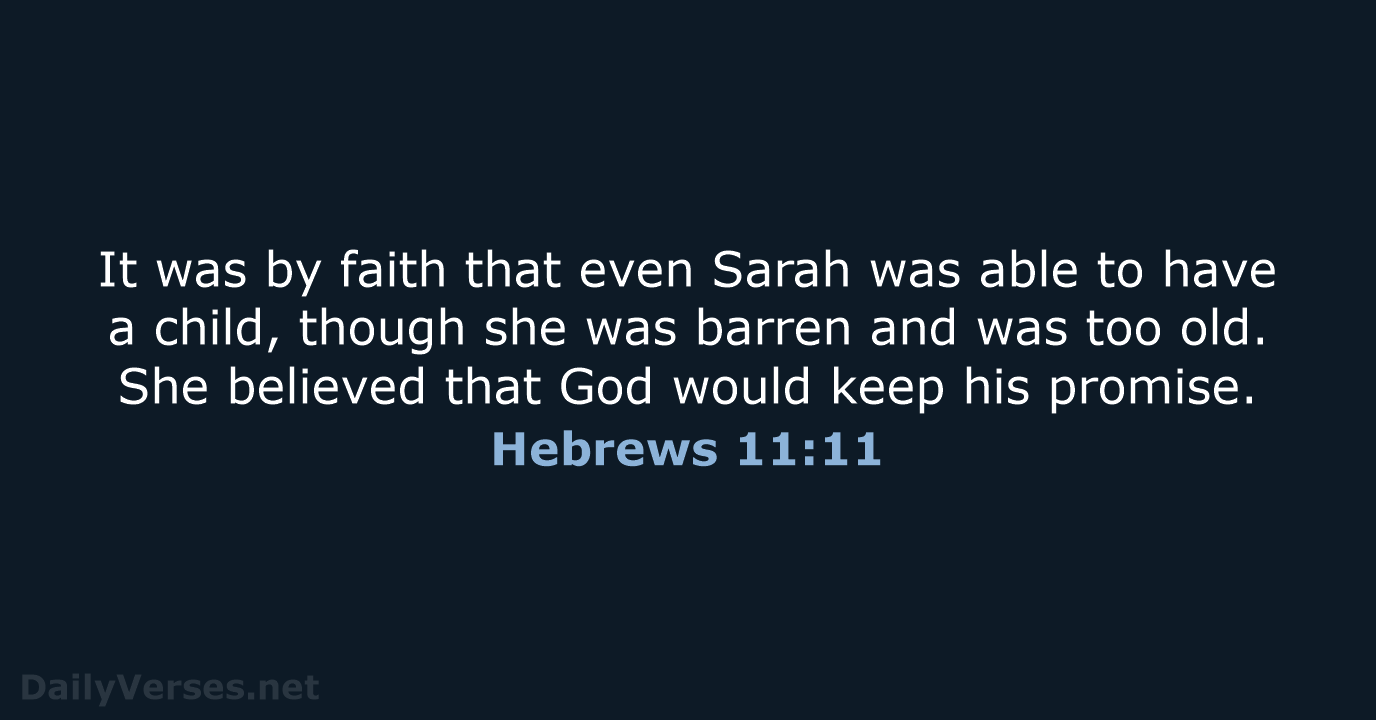 It was by faith that even Sarah was able to have a… Hebrews 11:11