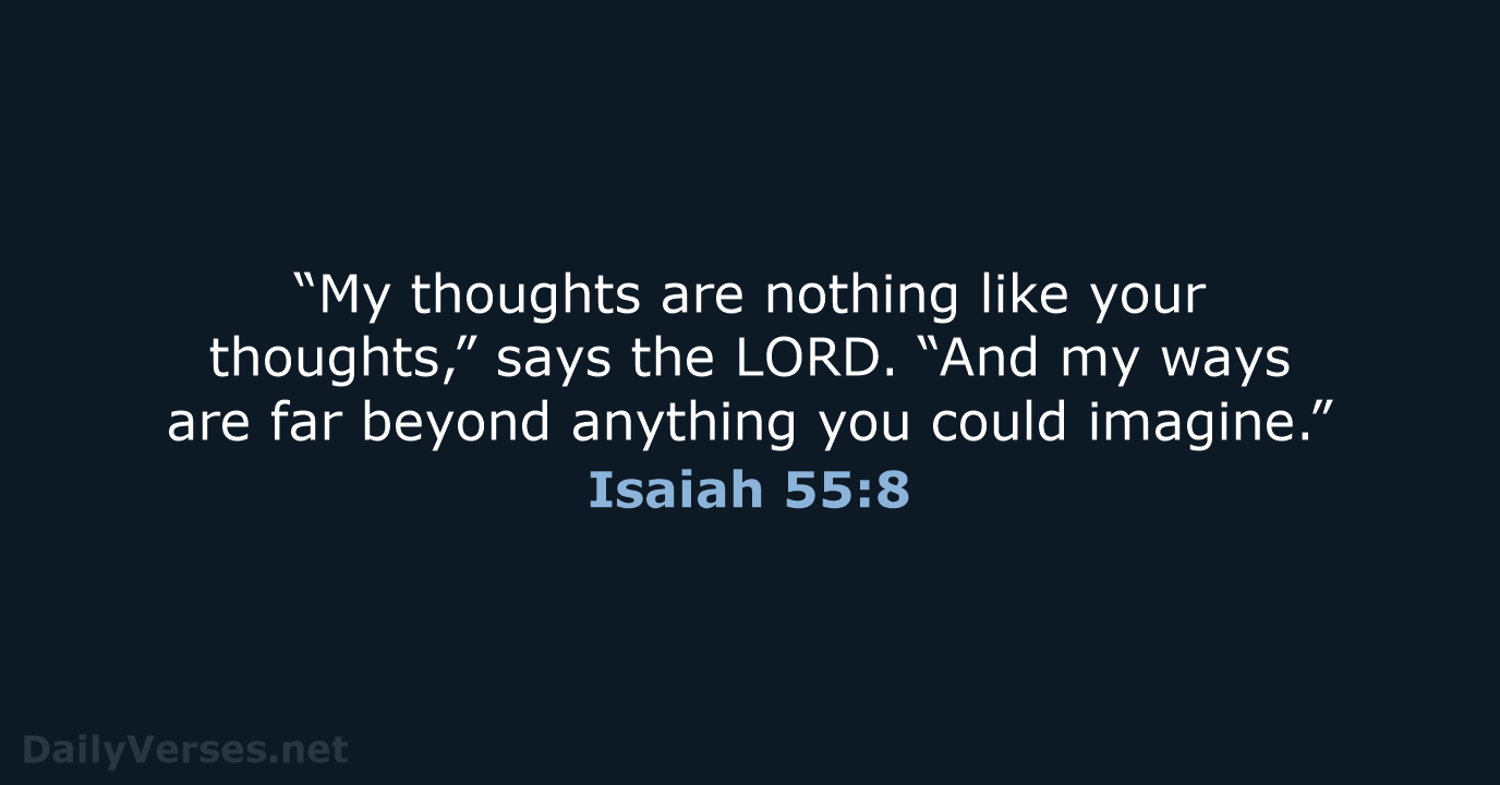 “My thoughts are nothing like your thoughts,” says the LORD. “And my… Isaiah 55:8