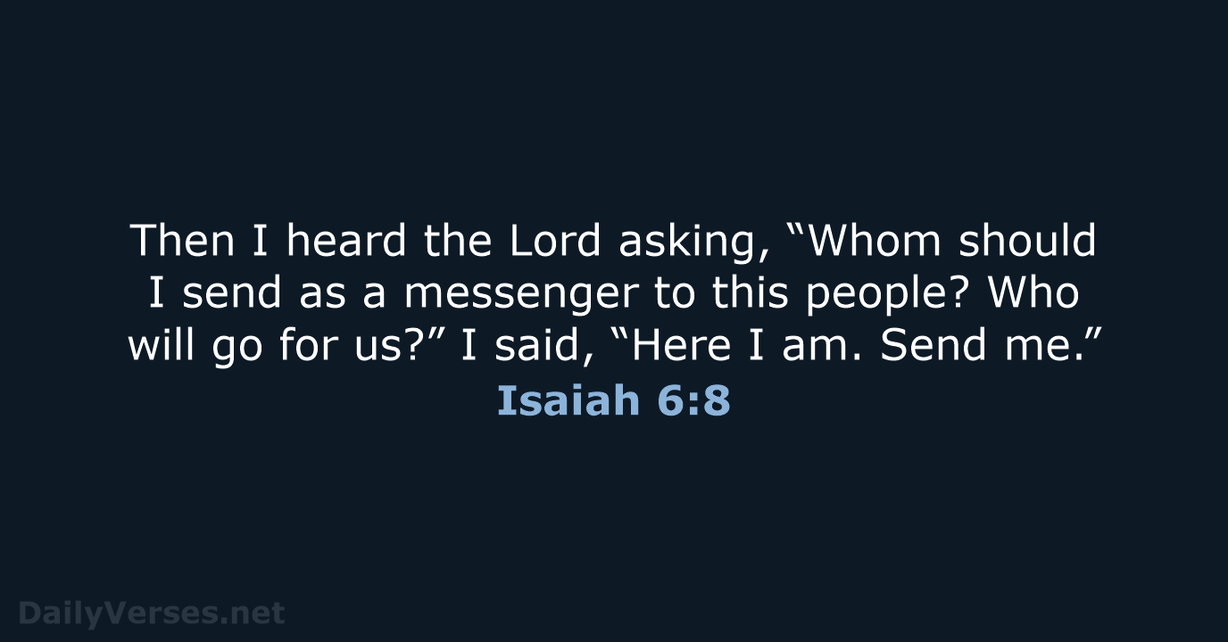 Then I heard the Lord asking, “Whom should I send as a… Isaiah 6:8