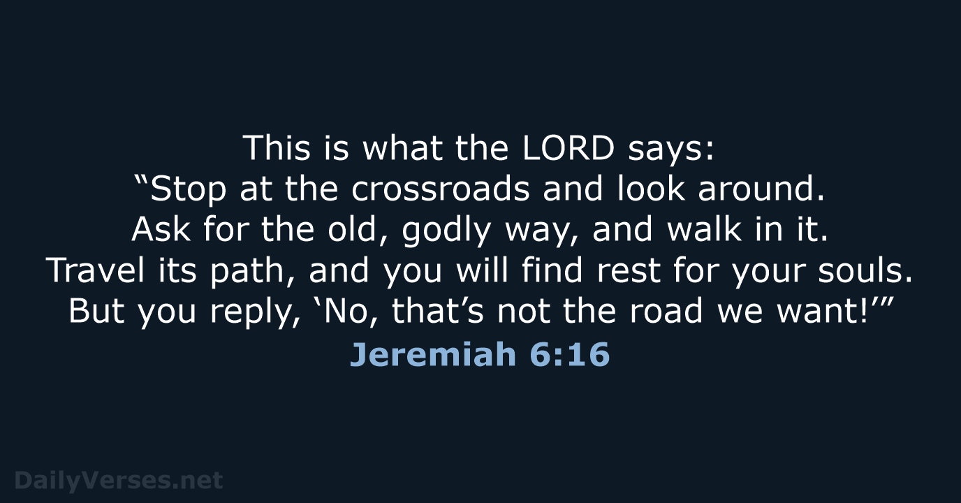 Jeremiah 6:16 - NLT