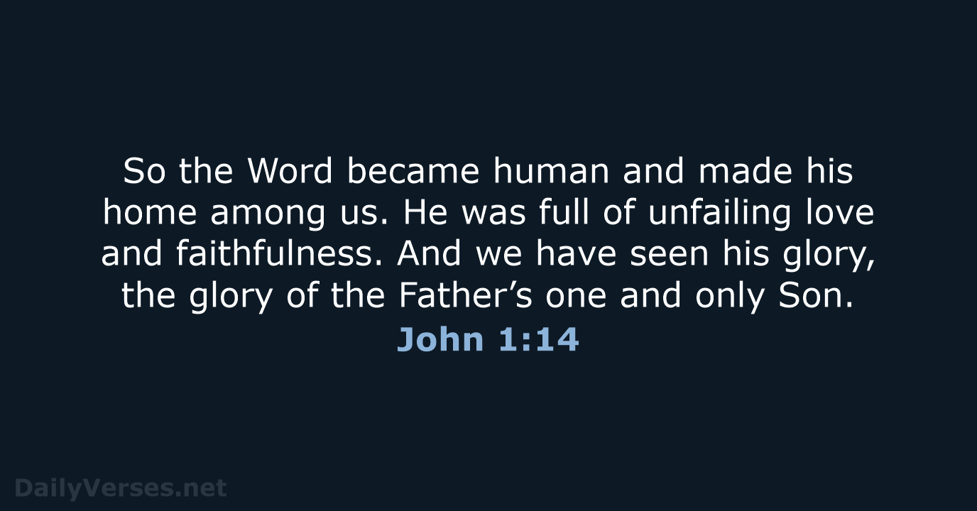 So the Word became human and made his home among us. He… John 1:14