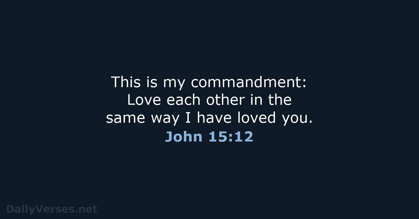 This is my commandment: Love each other in the same way I… John 15:12