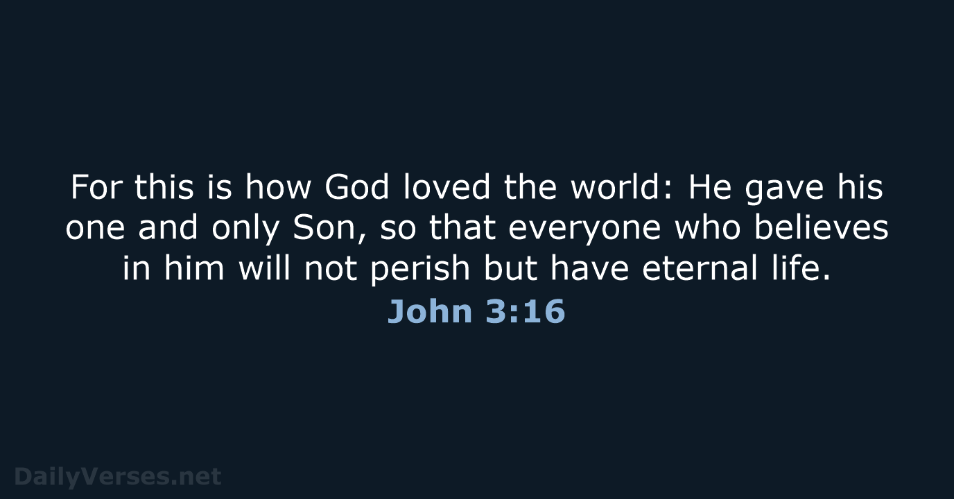 For this is how God loved the world: He gave his one… John 3:16