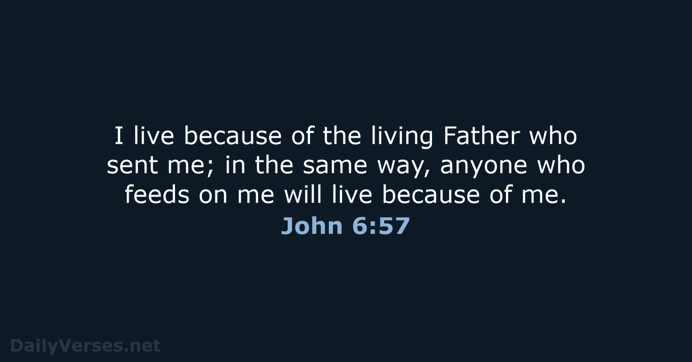 I live because of the living Father who sent me; in the… John 6:57
