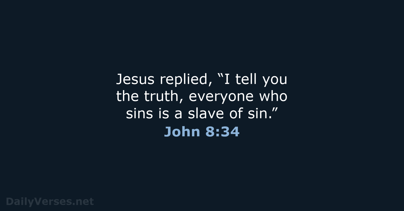 Jesus replied, “I tell you the truth, everyone who sins is a… John 8:34
