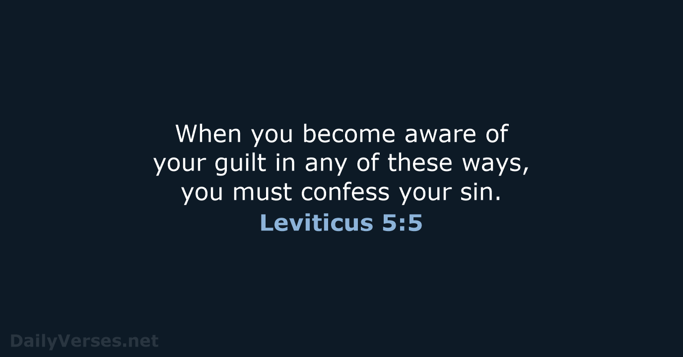 When you become aware of your guilt in any of these ways… Leviticus 5:5