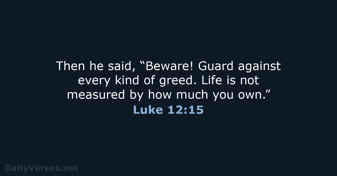 Luke 12:15 - NLT