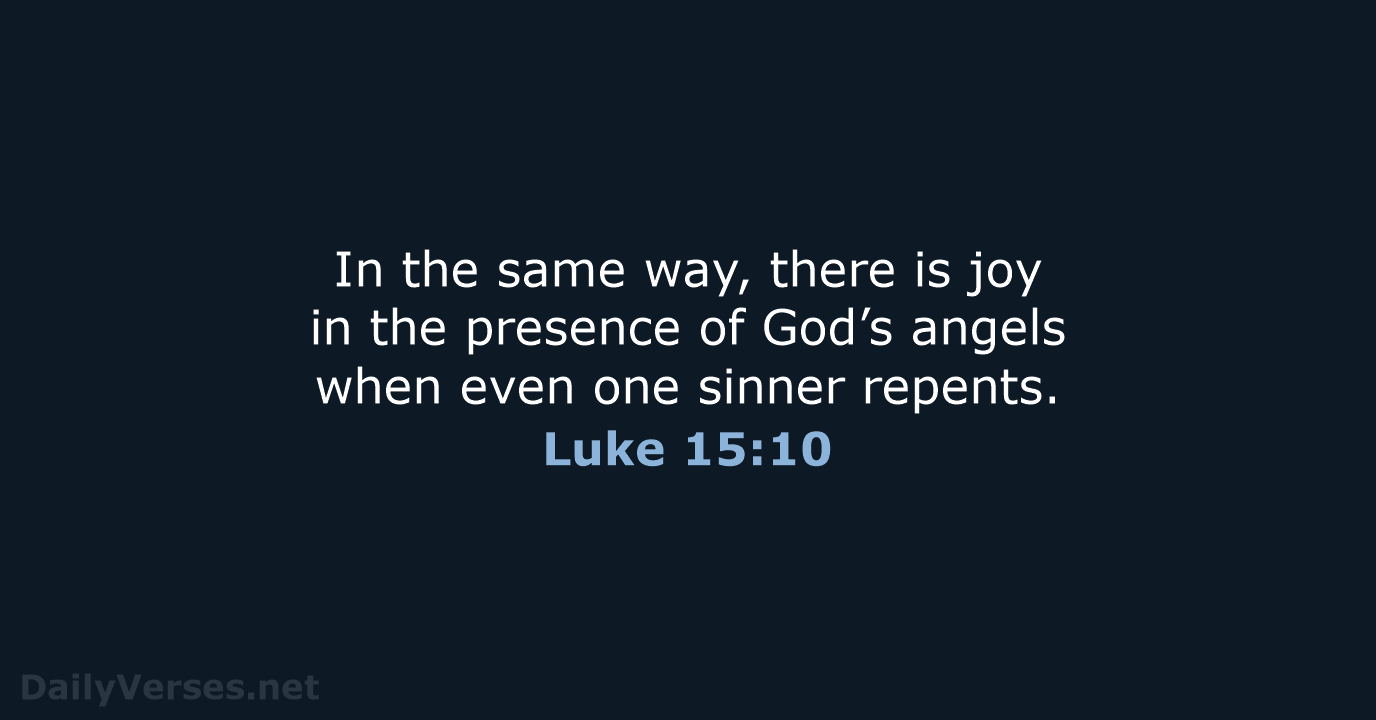 In the same way, there is joy in the presence of God’s… Luke 15:10