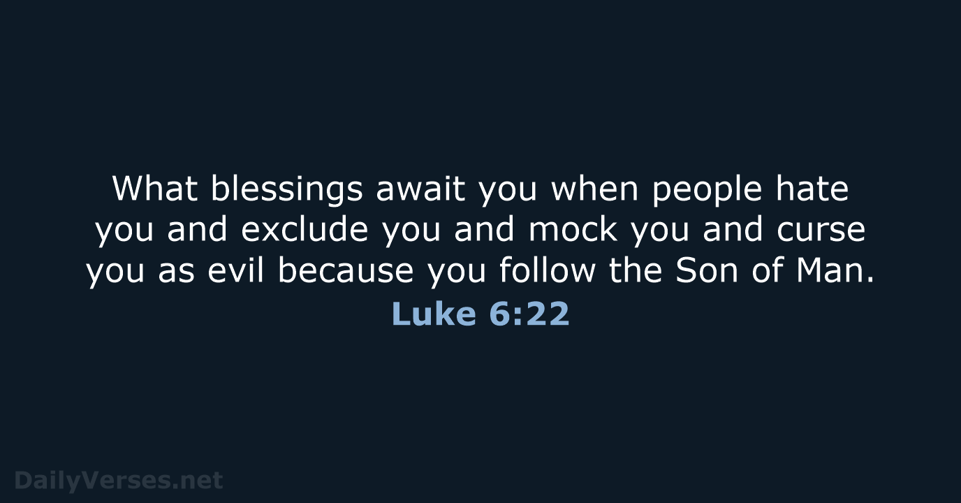 What blessings await you when people hate you and exclude you and… Luke 6:22