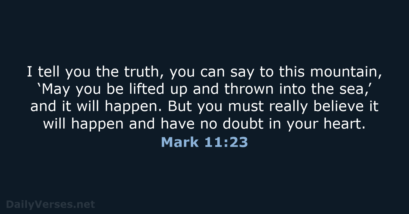 I tell you the truth, you can say to this mountain, ‘May… Mark 11:23