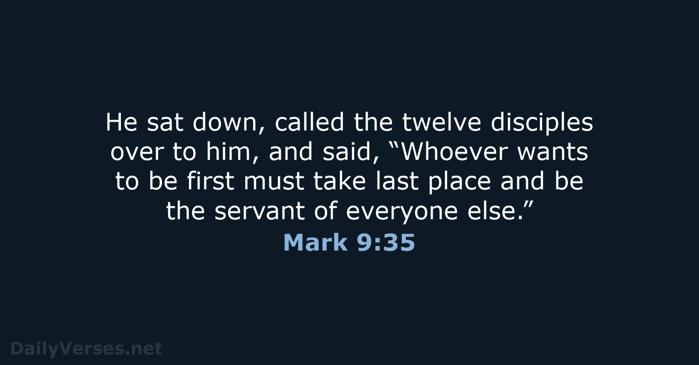 He sat down, called the twelve disciples over to him, and said… Mark 9:35