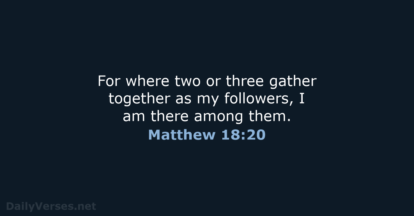 Matthew 18:20 - NLT