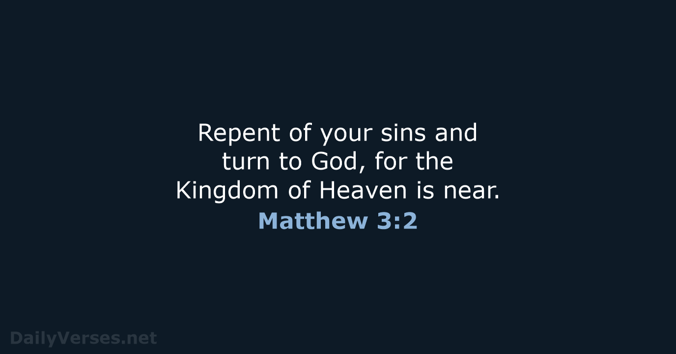 Repent of your sins and turn to God, for the Kingdom of… Matthew 3:2