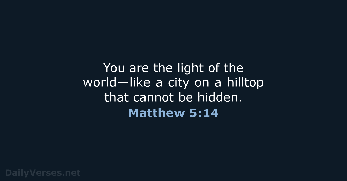 You are the light of the world—like a city on a hilltop… Matthew 5:14