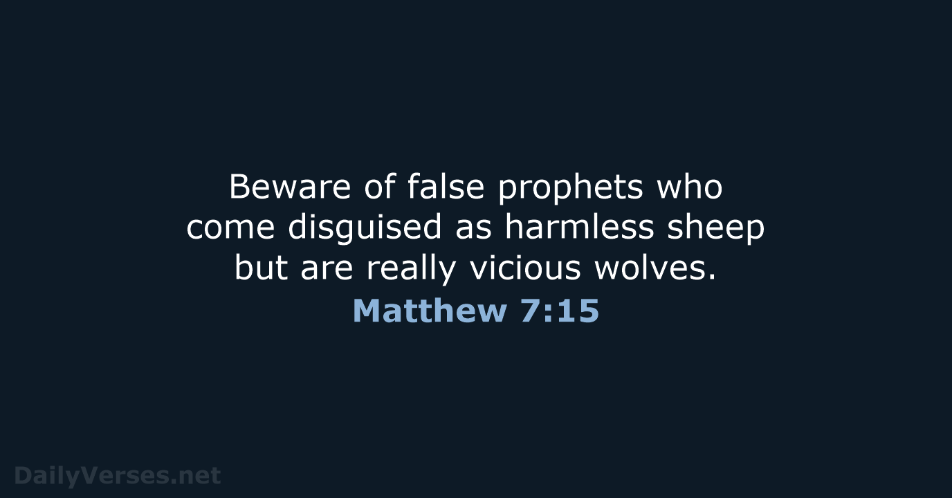 Beware of false prophets who come disguised as harmless sheep but are… Matthew 7:15