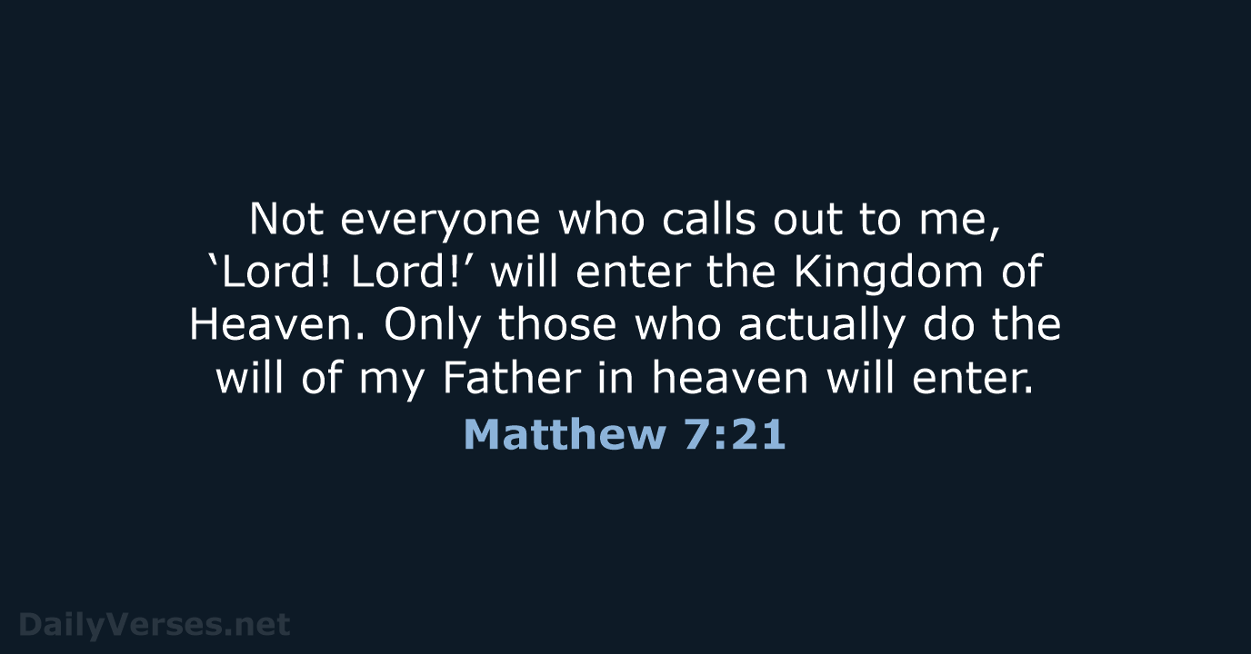 Not everyone who calls out to me, ‘Lord! Lord!’ will enter the… Matthew 7:21