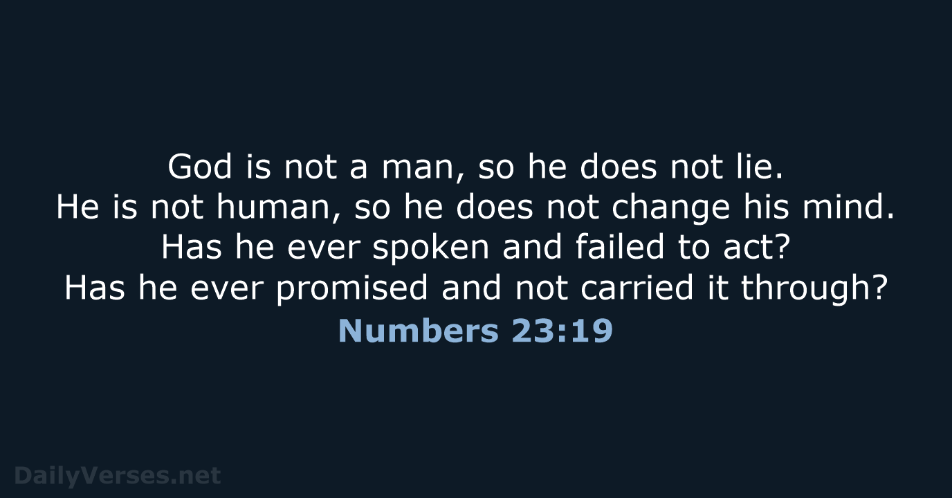 God is not a man, so he does not lie. He is… Numbers 23:19