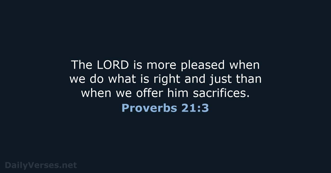 The LORD is more pleased when we do what is right and… Proverbs 21:3