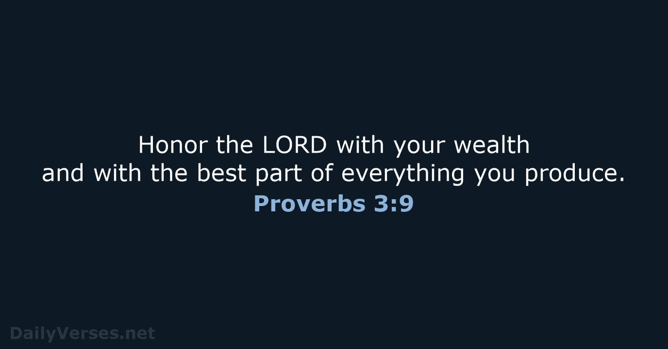 Honor the LORD with your wealth and with the best part of… Proverbs 3:9