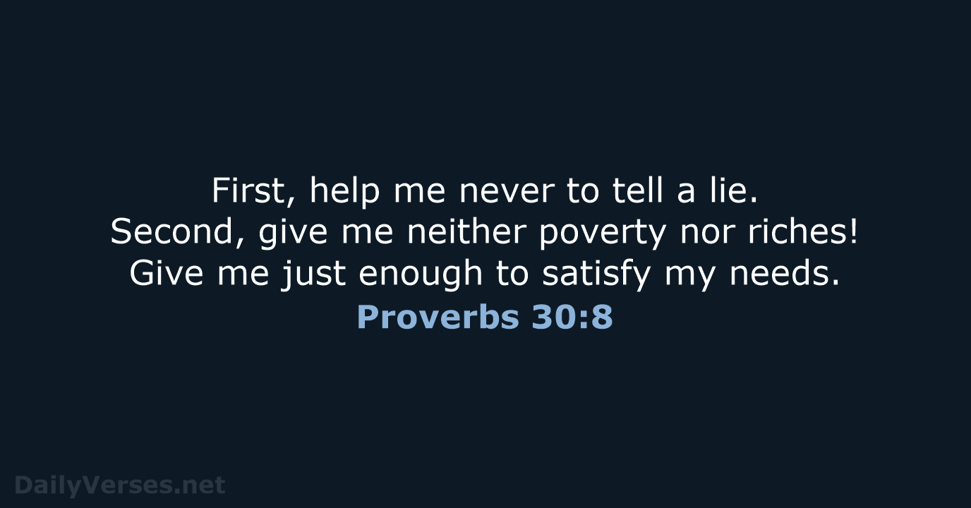 First, help me never to tell a lie. Second, give me neither… Proverbs 30:8