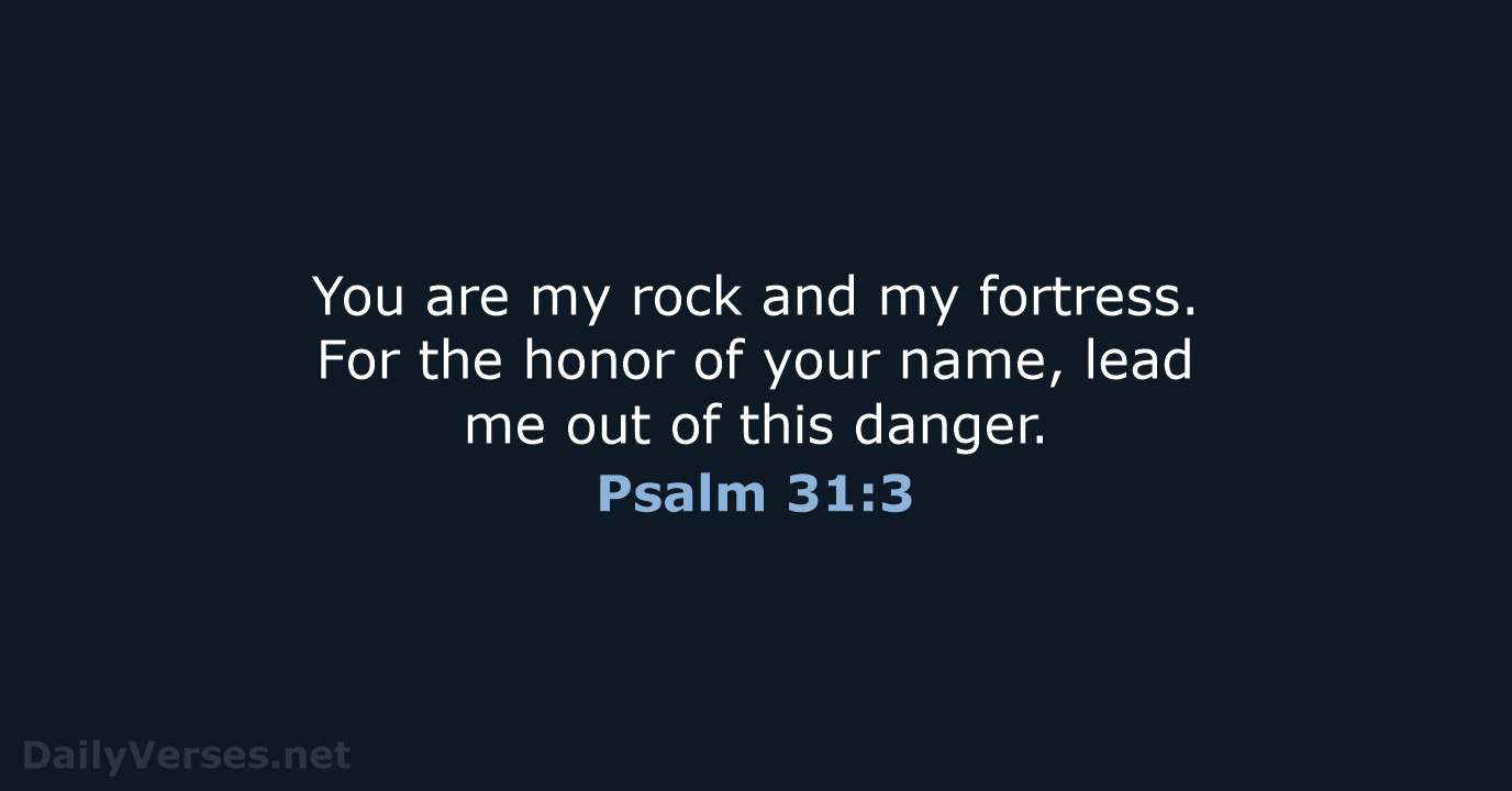 You are my rock and my fortress. For the honor of your… Psalm 31:3