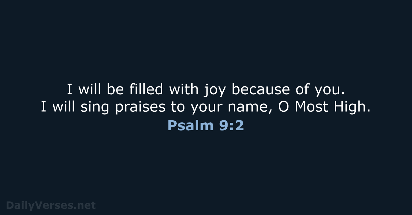 I will be filled with joy because of you. I will sing… Psalm 9:2