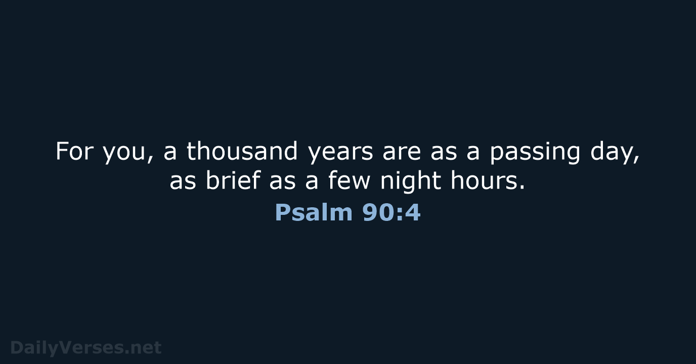 Psalm 90:4 - NLT