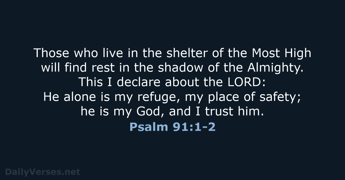 Those who live in the shelter of the Most High will find… Psalm 91:1-2
