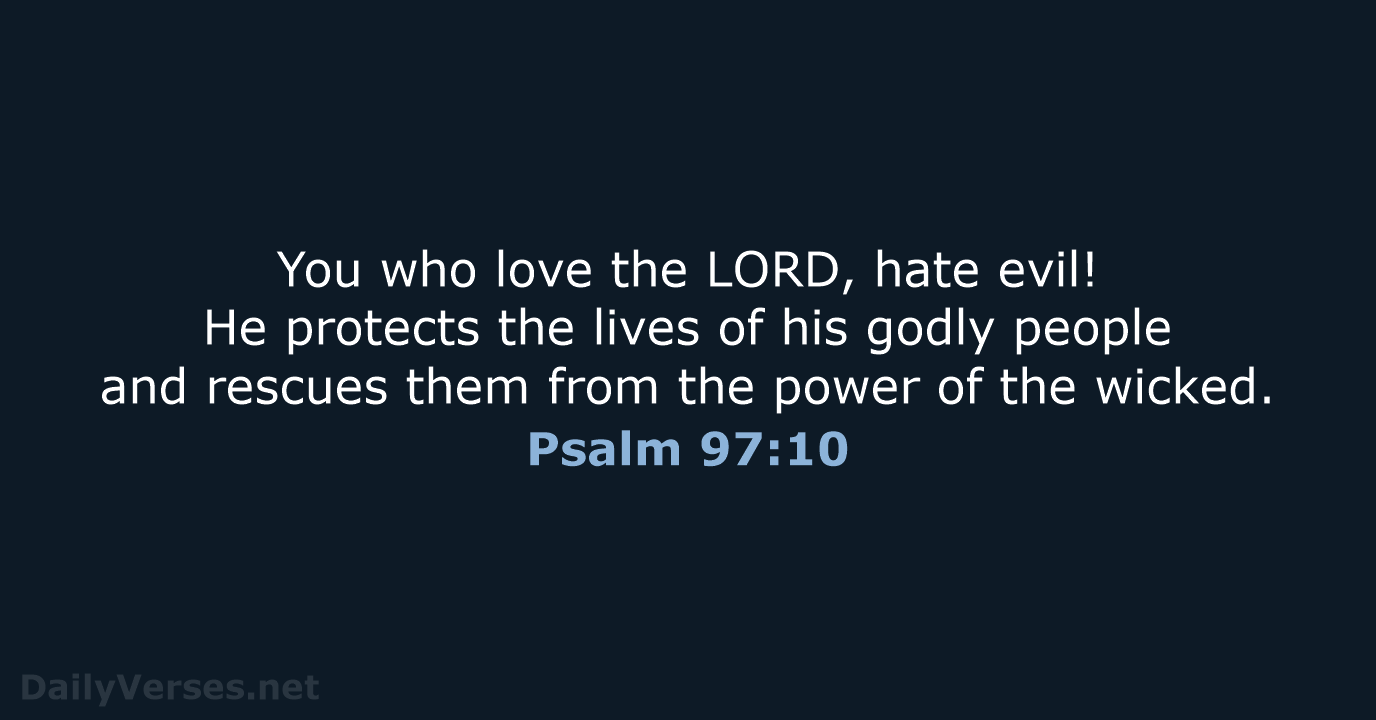Psalm 97:10 - NLT
