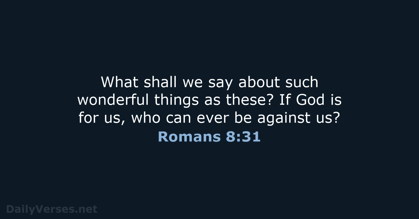 What shall we say about such wonderful things as these? If God… Romans 8:31