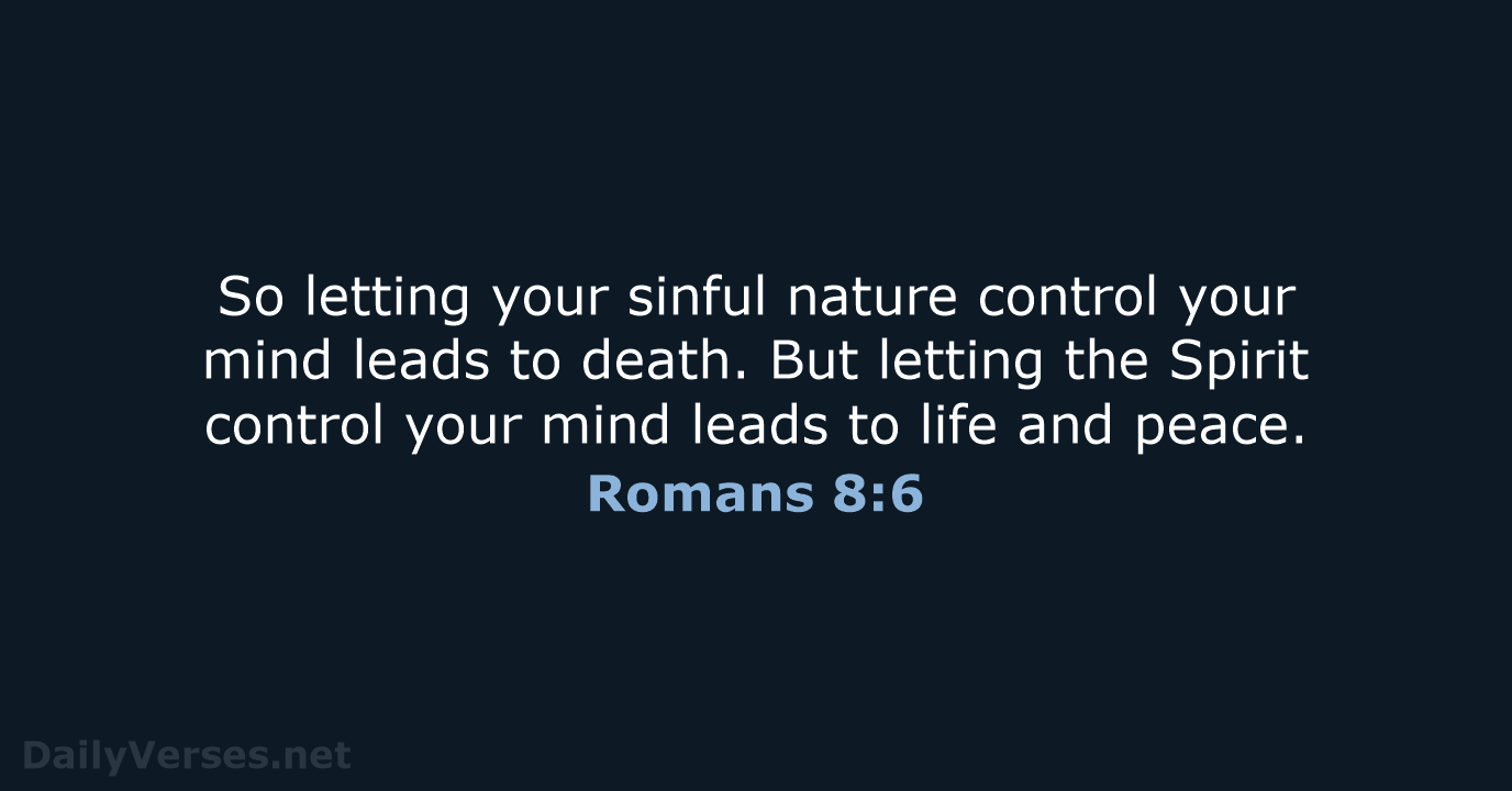 So letting your sinful nature control your mind leads to death. But… Romans 8:6