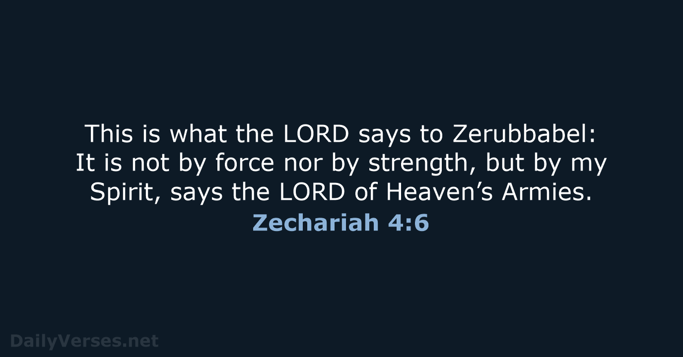 This is what the LORD says to Zerubbabel: It is not by… Zechariah 4:6