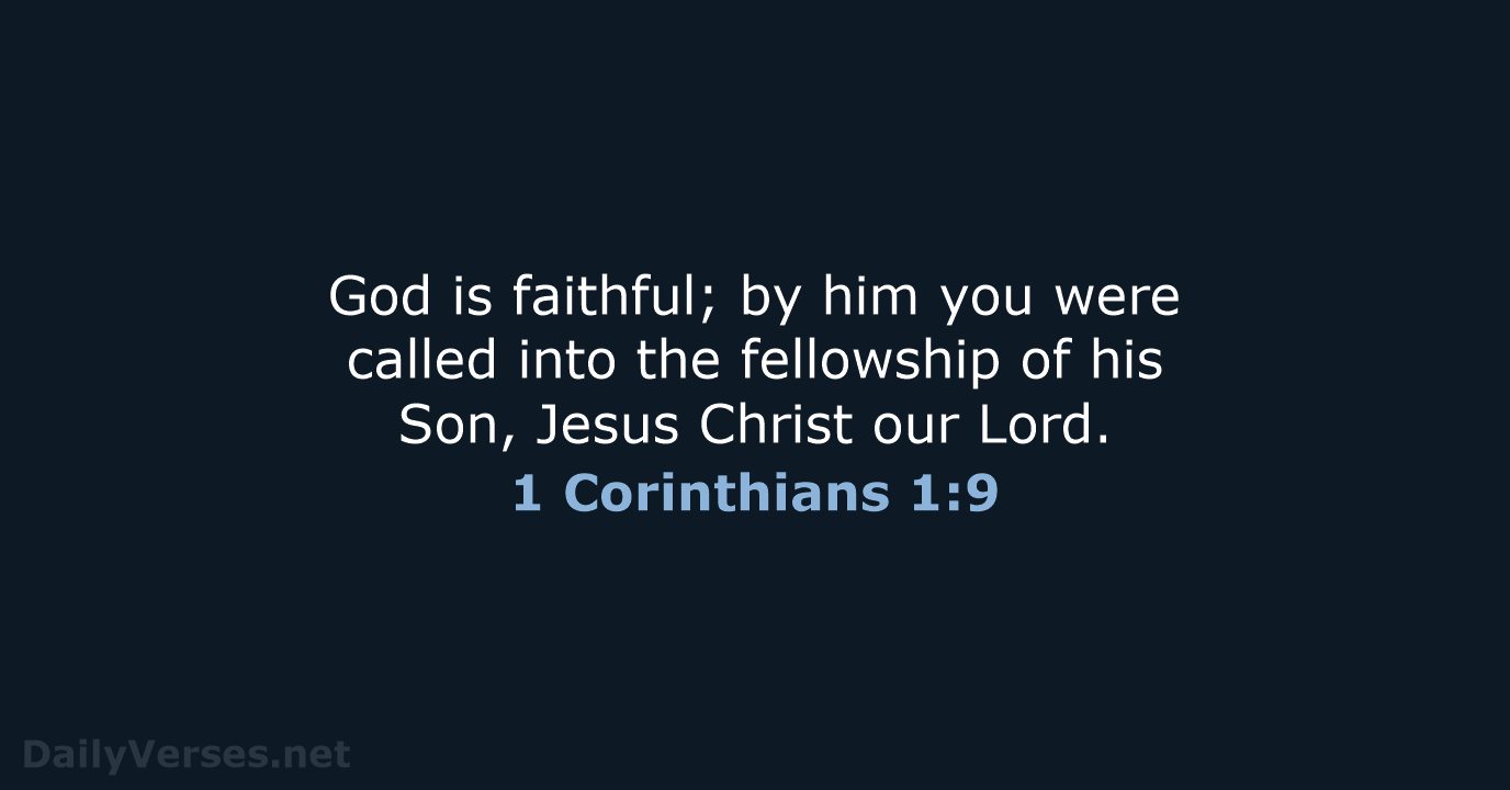 God is faithful; by him you were called into the fellowship of… 1 Corinthians 1:9