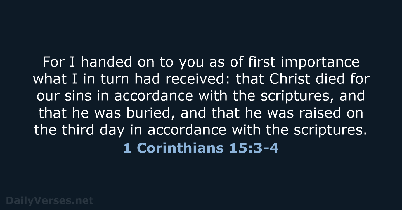 For I handed on to you as of first importance what I… 1 Corinthians 15:3-4