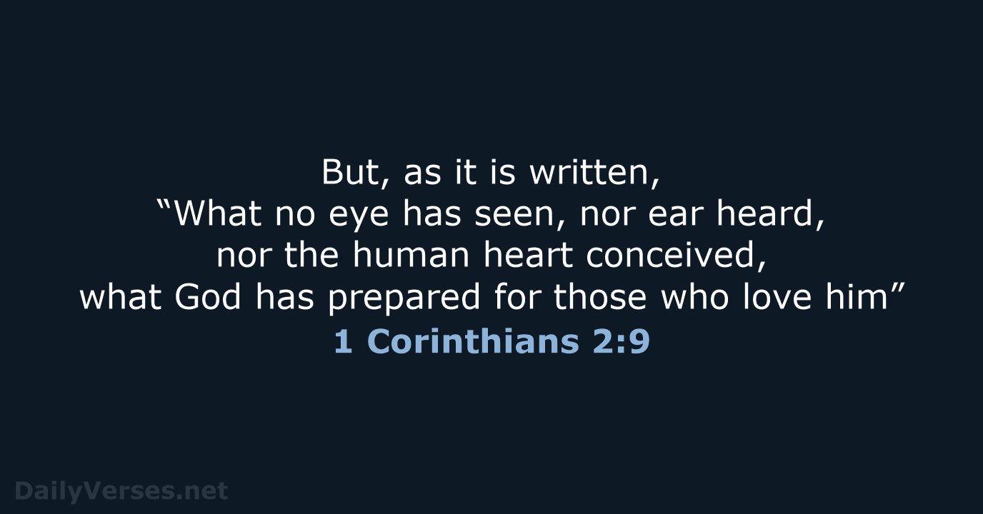 But, as it is written, “What no eye has seen, nor ear… 1 Corinthians 2:9